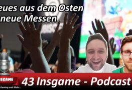 Insgame Podcast Folge 43 Neues aus dem Osten & Neue Messen